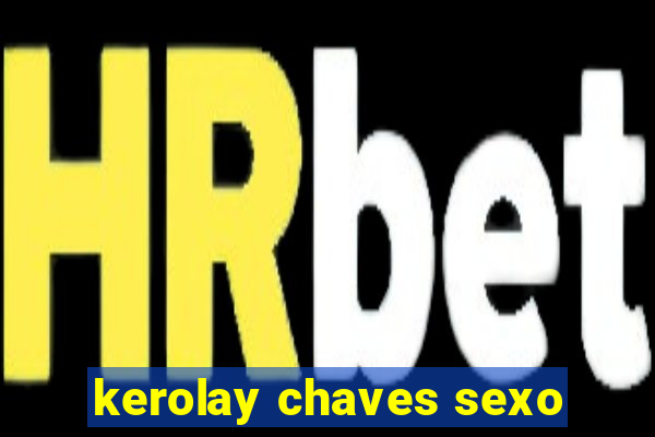 kerolay chaves sexo